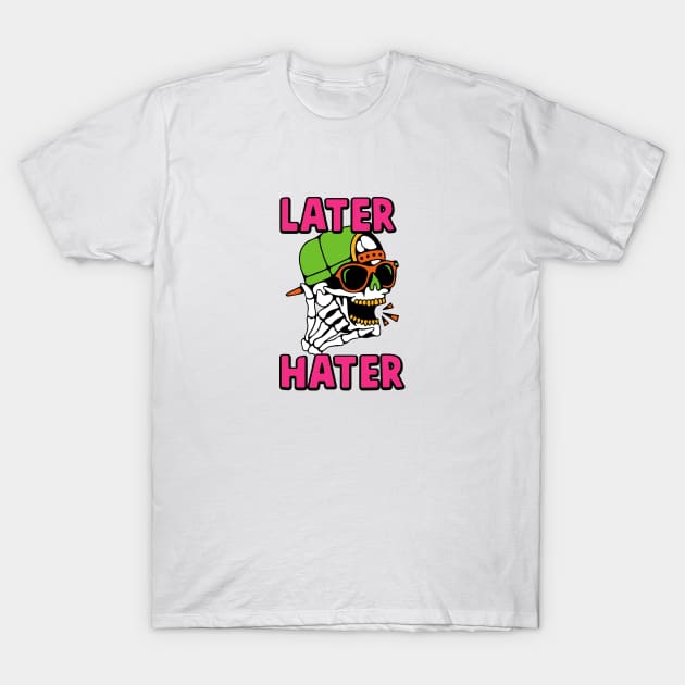 Later Hater Bye To Haters Gonna Hate T-Shirt by IAKUKI